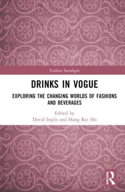 Drinks in Vogue : Exploring the Changing Worlds of Fashions and Beverages, Hardback Book