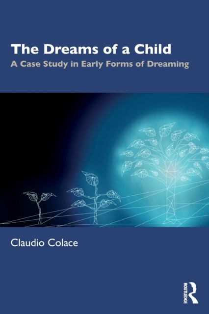 The Dreams of a Child : A Case Study in Early Forms of Dreaming, Paperback / softback Book