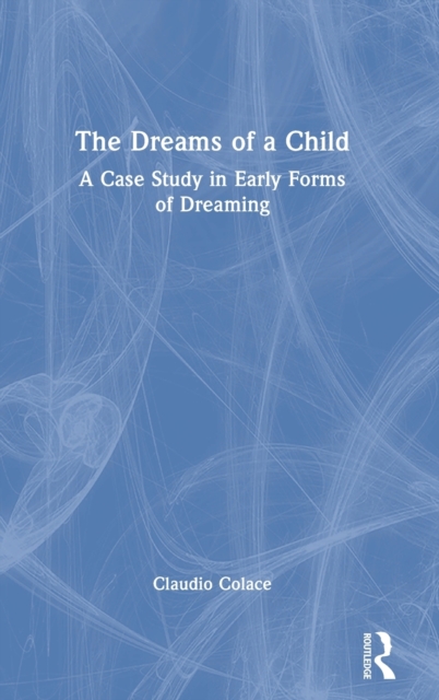 The Dreams of a Child : A Case Study in Early Forms of Dreaming, Hardback Book