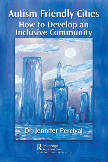 Autism Friendly Cities : How to Develop an Inclusive Community, Paperback / softback Book
