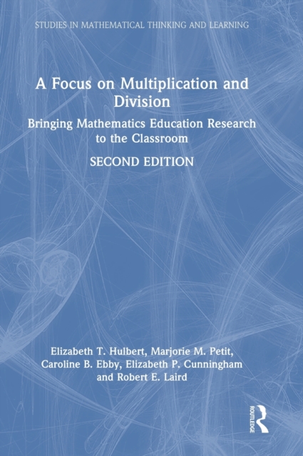 A Focus on Multiplication and Division : Bringing Mathematics Education Research to the Classroom, Hardback Book