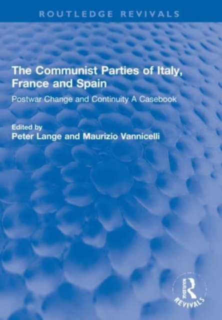 The Communist Parties of Italy, France and Spain : Postwar Change and Continuity A Casebook, Paperback / softback Book