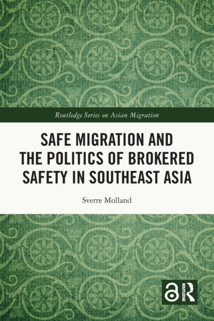 Safe Migration and the Politics of Brokered Safety in Southeast Asia, Paperback / softback Book