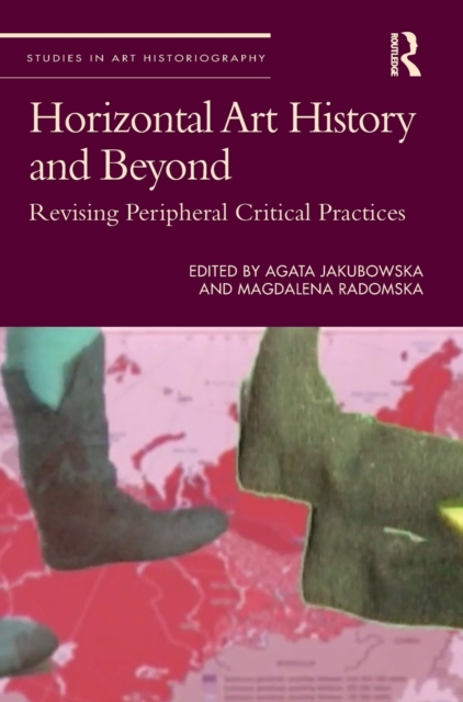 Horizontal Art History and Beyond : Revising Peripheral Critical Practices, Hardback Book