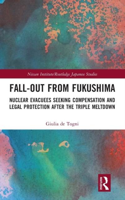 Fall-out from Fukushima : Nuclear Evacuees Seeking Compensation and Legal Protection After the Triple Meltdown, Hardback Book