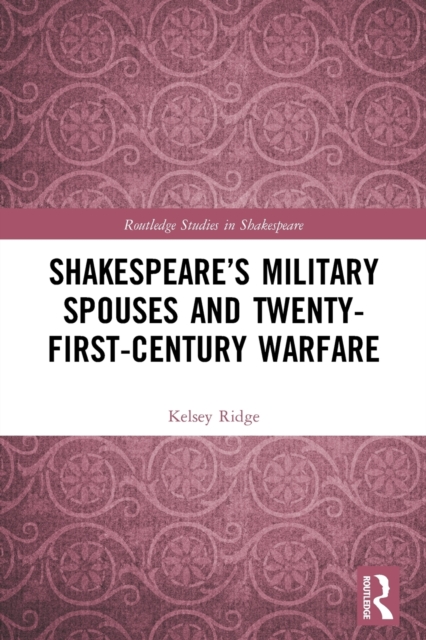 Shakespeare’s Military Spouses and Twenty-First-Century Warfare, Paperback / softback Book