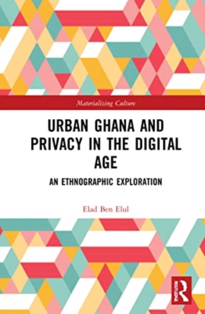 Urban Ghana and Privacy in the Digital Age : An Ethnographic Exploration, Paperback / softback Book