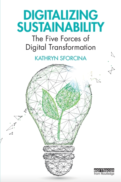 Digitalizing Sustainability : The Five Forces of Digital Transformation, Paperback / softback Book