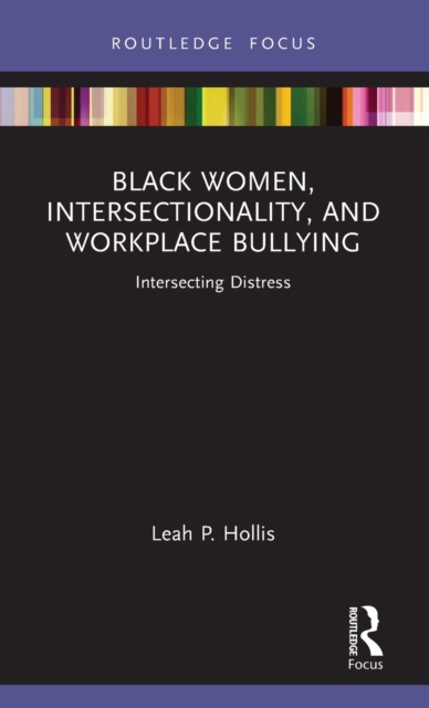 Black Women, Intersectionality, and Workplace Bullying : Intersecting Distress, Hardback Book