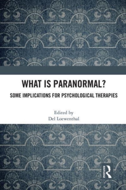 What is Paranormal? : Some Implications for Psychological Therapies, Paperback / softback Book