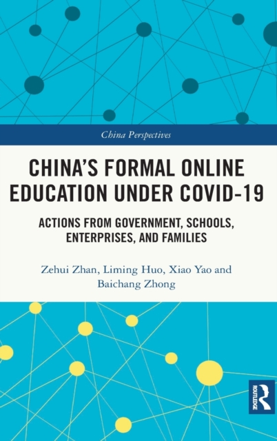 China's Formal Online Education under COVID-19 : Actions from Government, Schools, Enterprises, and Families, Hardback Book