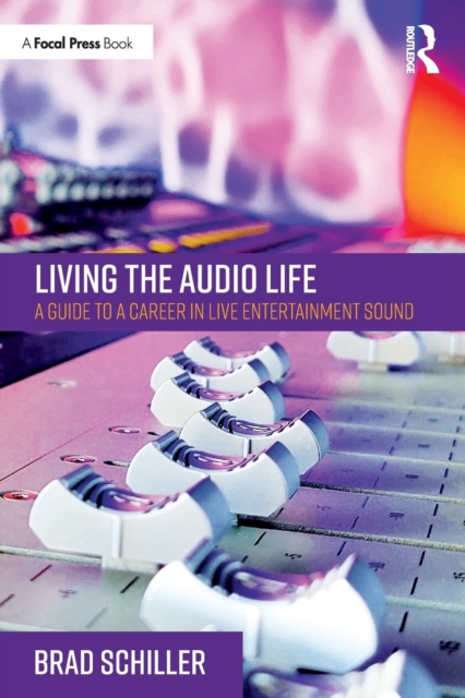 Living the Audio Life : A Guide to a Career in Live Entertainment Sound, Paperback / softback Book