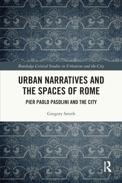 Urban Narratives and the Spaces of Rome : Pier Paolo Pasolini and the City, Paperback / softback Book