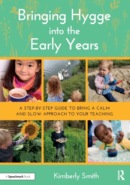 Bringing Hygge into the Early Years : A Step-by-Step Guide to Bring a Calm and Slow Approach to Your Teaching, Paperback / softback Book