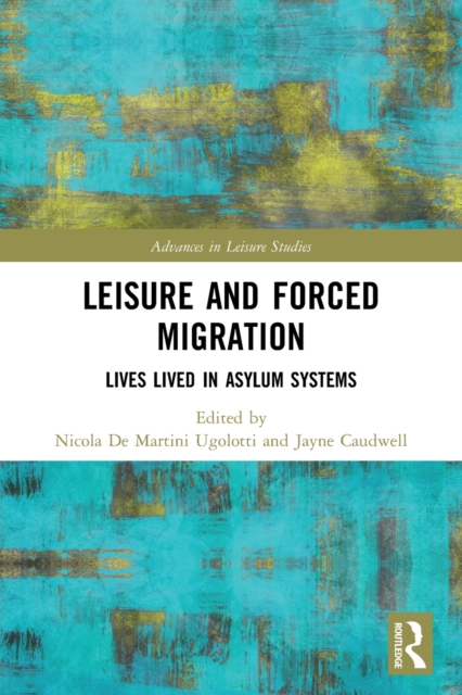 Leisure and Forced Migration : Lives Lived in Asylum Systems, Paperback / softback Book