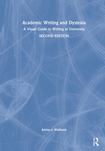 Academic Writing and Dyslexia : A Visual Guide to Writing at University, Hardback Book