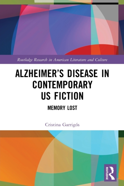Alzheimer’s Disease in Contemporary U.S. Fiction : Memory Lost, Paperback / softback Book
