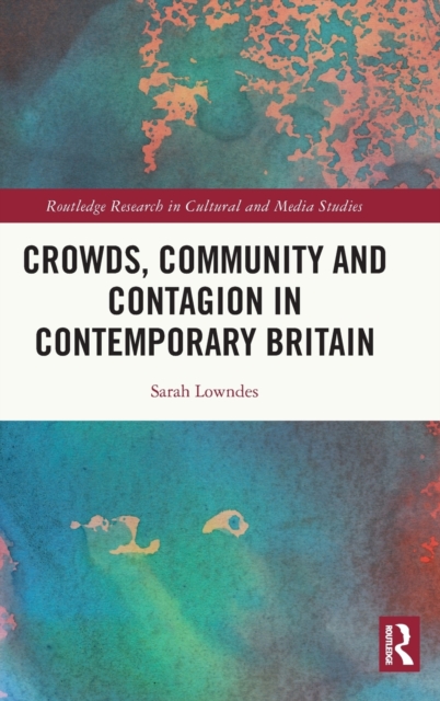 Crowds, Community and Contagion in Contemporary Britain, Hardback Book