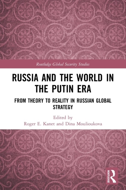 Russia and the World in the Putin Era : From Theory to Reality in Russian Global Strategy, Paperback / softback Book