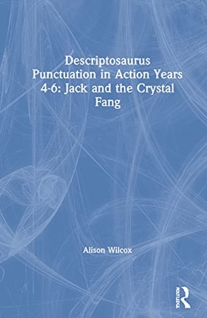 Descriptosaurus Punctuation in Action Years 4-6: Jack and the Crystal Fang, Hardback Book
