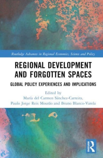 Regional Development and Forgotten Spaces : Global Policy Experiences and Implications, Hardback Book
