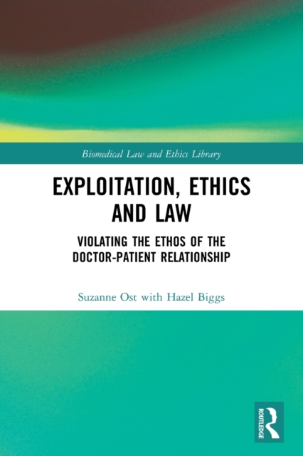 Exploitation, Ethics and Law : Violating the Ethos of the Doctor-Patient Relationship, Paperback / softback Book