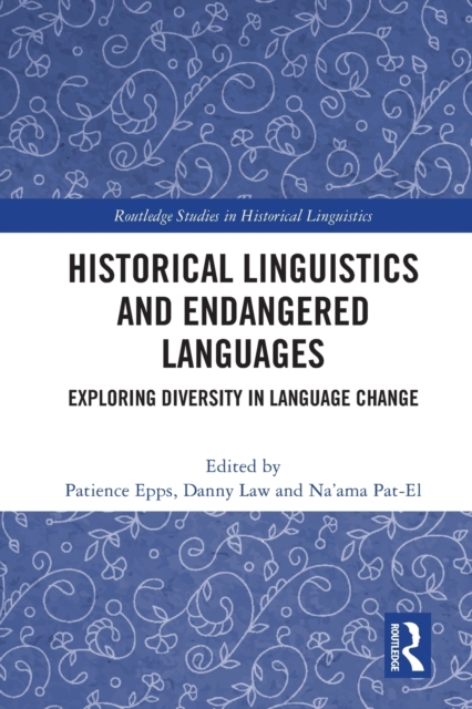 Historical Linguistics and Endangered Languages : Exploring Diversity in Language Change, Paperback / softback Book