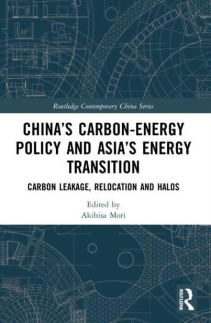 China’s Carbon-Energy Policy and Asia’s Energy Transition : Carbon Leakage, Relocation and Halos, Paperback / softback Book