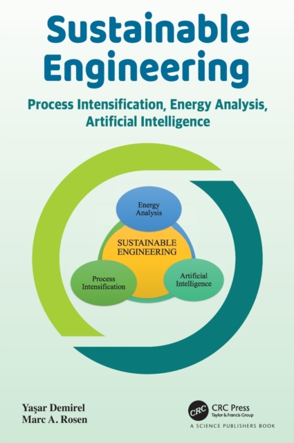 Sustainable Engineering : Process Intensification, Energy Analysis, and Artificial Intelligence, Hardback Book