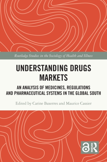 Understanding Drugs Markets : An Analysis of Medicines, Regulations and Pharmaceutical Systems in the Global South, Paperback / softback Book