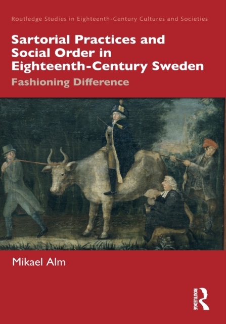 Sartorial Practices and Social Order in Eighteenth-Century Sweden : Fashioning Difference, Paperback / softback Book