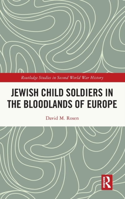 Jewish Child Soldiers in the Bloodlands of Europe, Hardback Book