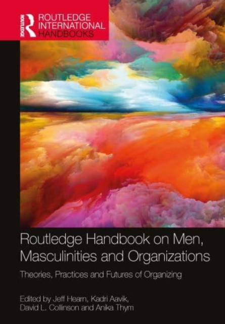 Routledge Handbook on Men, Masculinities and Organizations : Theories, Practices and Futures of Organizing, Hardback Book
