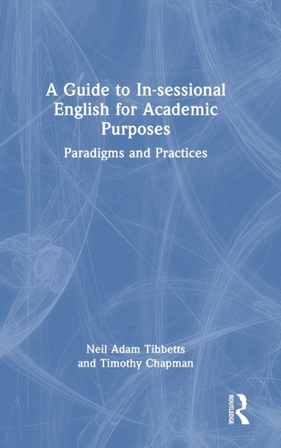 A Guide to In-sessional English for Academic Purposes : Paradigms and Practices, Hardback Book