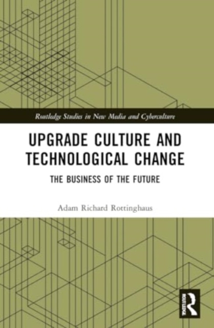 Upgrade Culture and Technological Change : The Business of the Future, Paperback / softback Book