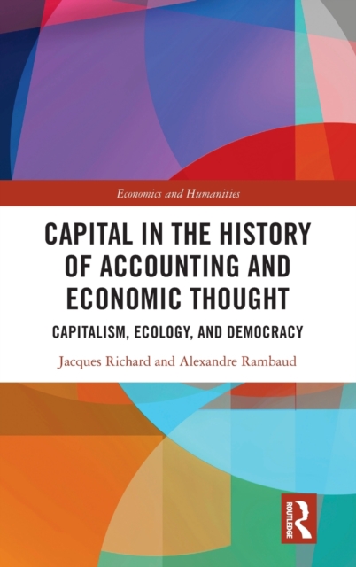 Capital in the History of Accounting and Economic Thought : Capitalism, Ecology and Democracy, Hardback Book