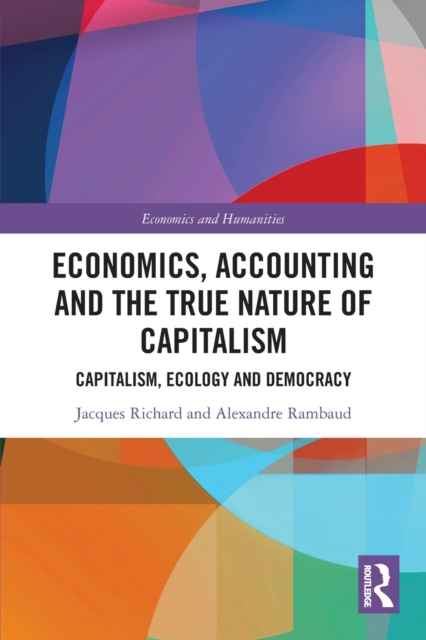 Economics, Accounting and the True Nature of Capitalism : Capitalism, Ecology and Democracy, Paperback / softback Book