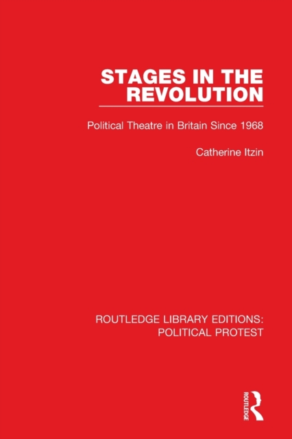 Stages in the Revolution : Political Theatre in Britain Since 1968, Paperback / softback Book