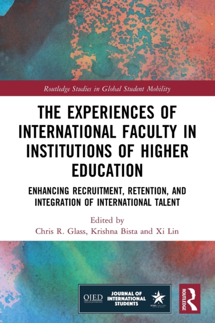 The Experiences of International Faculty in Institutions of Higher Education : Enhancing Recruitment, Retention, and Integration of International Talent, Paperback / softback Book