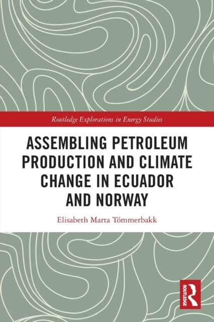 Assembling Petroleum Production and Climate Change in Ecuador and Norway, Paperback / softback Book