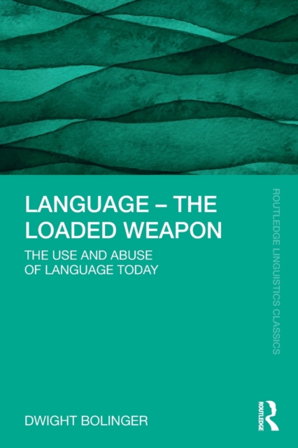 Language - The Loaded Weapon : The Use and Abuse of Language Today, Paperback / softback Book