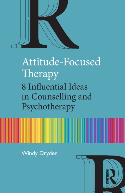 Attitude-Focused Therapy : 8 Influential Ideas in Counselling and Psychotherapy, Paperback / softback Book