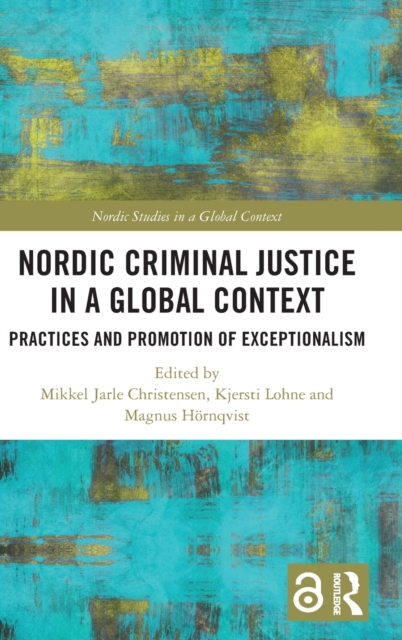 Nordic Criminal Justice in a Global Context : Practices and Promotion of Exceptionalism, Hardback Book