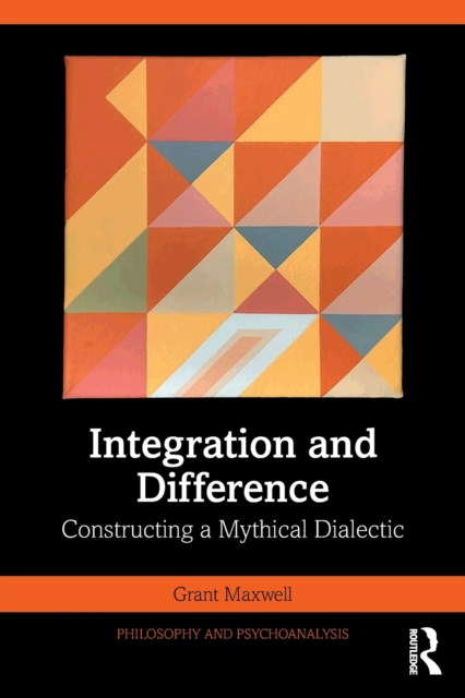 Integration and Difference : Constructing a Mythical Dialectic, Paperback / softback Book