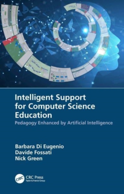 Intelligent Support for Computer Science Education : Pedagogy Enhanced by Artificial Intelligence, Paperback / softback Book