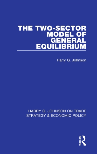 The Two-Sector Model of General Equilibrium, Hardback Book
