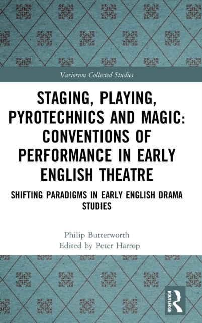 Staging, Playing, Pyrotechnics and Magic: Conventions of Performance in Early English Theatre : Shifting Paradigms in Early English Drama Studies, Hardback Book