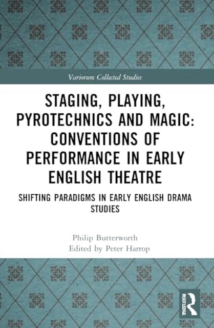 Staging, Playing, Pyrotechnics and Magic: Conventions of Performance in Early English Theatre : Shifting Paradigms in Early English Drama Studies, Paperback / softback Book