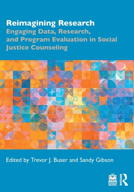Reimagining Research : Engaging Data, Research, and Program Evaluation in Social Justice Counseling, Paperback / softback Book