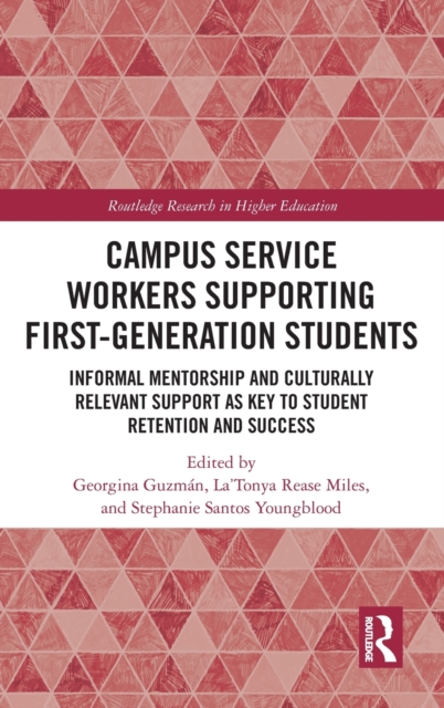 Campus Service Workers Supporting First-Generation Students : Informal Mentorship and Culturally Relevant Support as Key to Student Retention and Success, Hardback Book